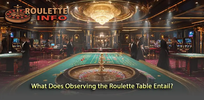 Exploring What Observing the Roulette Table Entails for Players